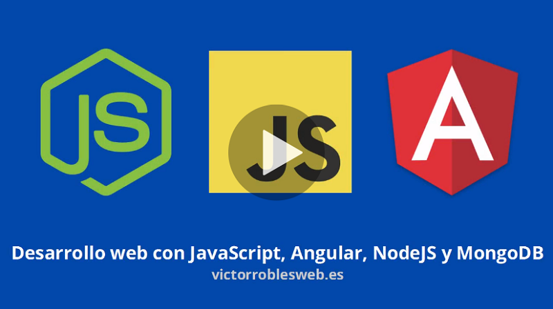 Desarrollo web con JavaScript, Angular, NodeJS y MongoDB (Victor Robles)