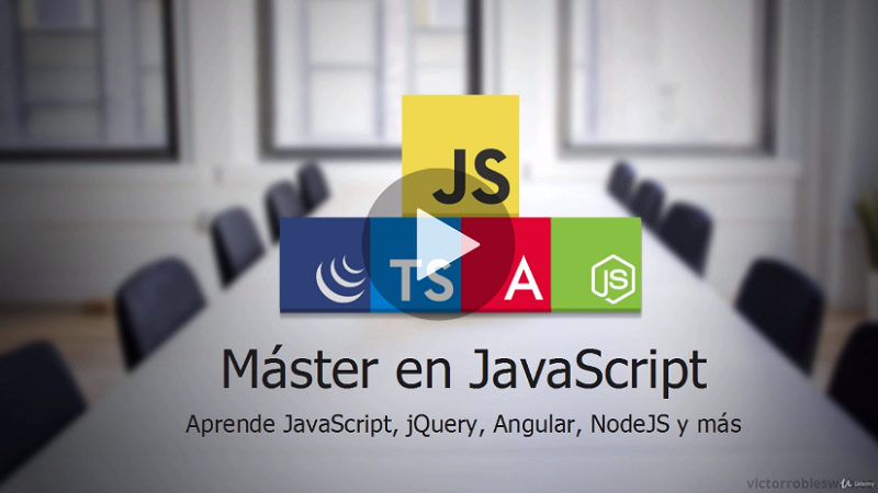 Master en JavaScript Aprender JS, jQuery, Angular, NodeJS (Victor Robles)